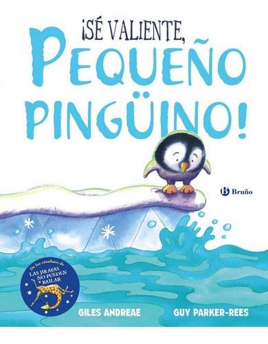 Libro: ¡sé Valiente, Pequeño Pingüino!. Andreae, Giles. Bruñ