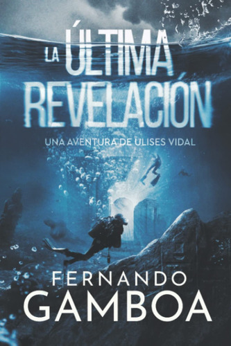 La Última Revelación, De Fernando Gamboa. Editorial Independently Published, Tapa Blanda En Español, 2021