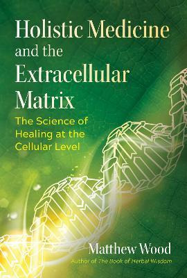 Libro Holistic Medicine And The Extracellular Matrix : Th...