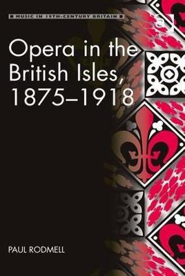 Libro Opera In The British Isles, 1875-1918 - Paul Rodmell