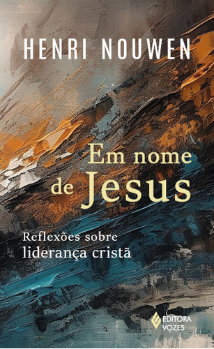 Em nome de Jesus: Reflexões sobre liderança cristã, de Henri Nouwen. Editora Vozes, capa mole, edição 1 em português, 2024