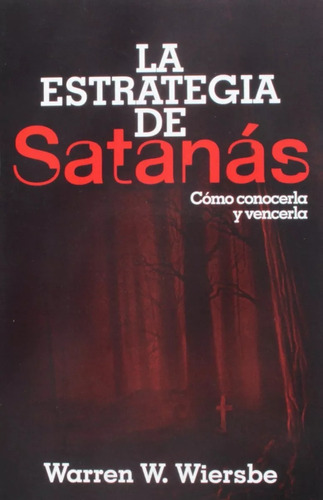 La Estrategia De Satanás: Como Conocerla Y Vencerla