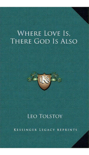 Where Love Is, There God Is Also, De 1828-1910  Count Leo Nikolayevich Tolstoy. Editorial Kessinger Publishing, Tapa Dura En Inglés