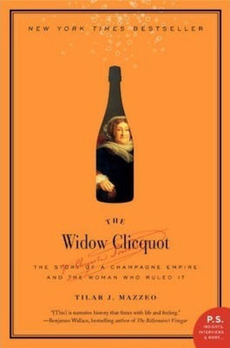 The Widow Clicquot : The Story Of A Champagne Empire And The