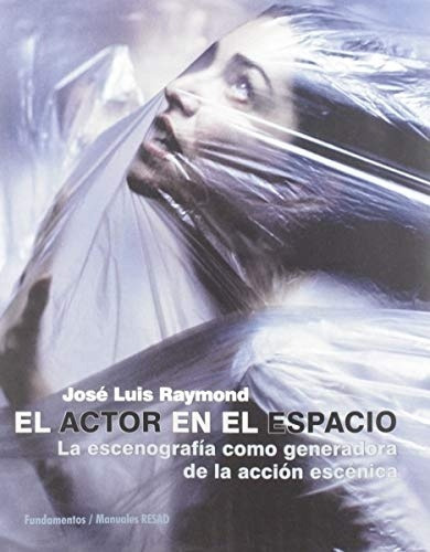 El Actor En El Espacio, De José Lui Raymond. Editorial Fundamentos (g), Tapa Blanda En Español