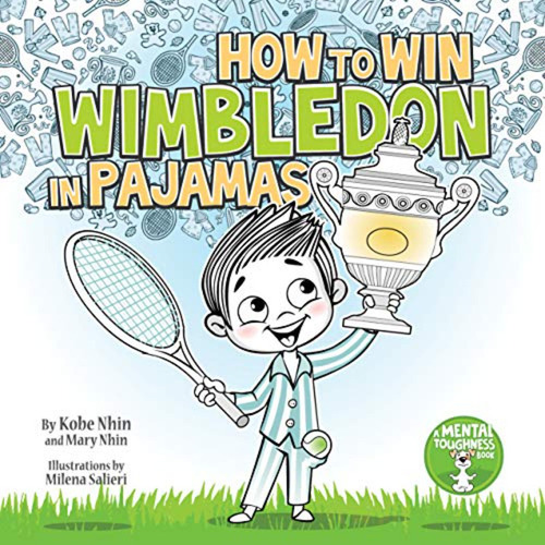 How To Win Wimbledon In Pajamas: Mental Toughness For Kids (