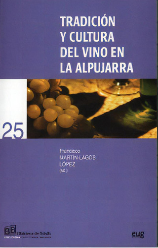 Tradicion Y Cultura Del Vino En La Alpujarra, De Martín-lagos López, F. Editorial Universidad De Granada En Español