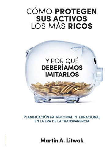 Libro : Como Protegen Sus Activos Los Mas Ricos Y Por Que..