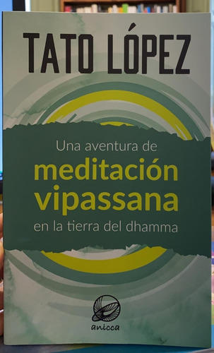 Una Aventura De Meditación Vipassana /  Tato López