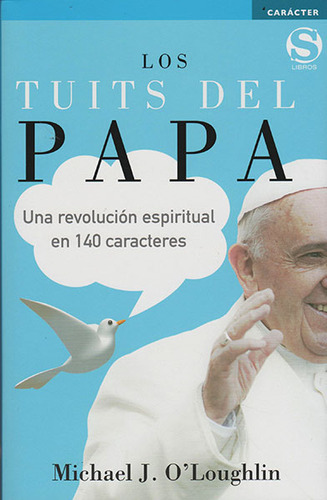 Los Tuits Del Papa. Una Revolución Espiritual En 140 Caracteres, De Michael J. O´loughlin. Editorial Publicaciones Semana S.a, Tapa Blanda, Edición 2015 En Español