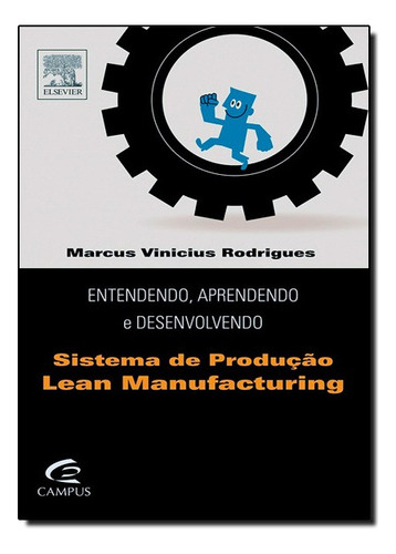 Entendendo, Aprendendo E Desenvolvendo Sistema De Producao Lean Manufacturing, De Marcus Vinicius Rodrigues. Editora Campus Em Português