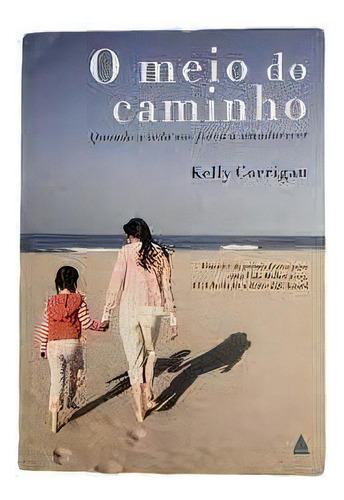 O Meio Do Caminho, De Kelly Corrigan. Editora Nova Fronteira Em Português