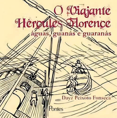 Viajante Herculer Florence, O - Aguas, Guanas E Guaranas, De Fonseca, Dayz Peixoto. Editora Pontes Editores, Capa Mole Em Português