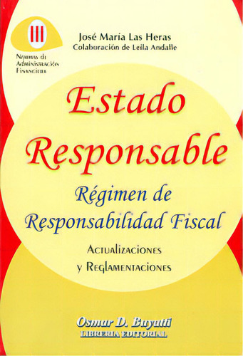 Estado Responsable. Régimen De Responsabilidad Fiscal, De José María Las Heras. 9871577415, Vol. 1. Editorial Editorial Intermilenio, Tapa Blanda, Edición 2011 En Español, 2011