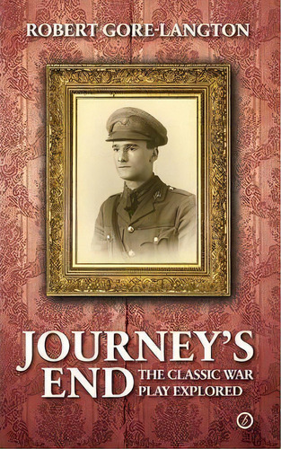 Journey's End : A Biography Of A Classic War Play, De Robert Gore-langton. Editorial Bloomsbury Publishing Plc, Tapa Blanda En Inglés