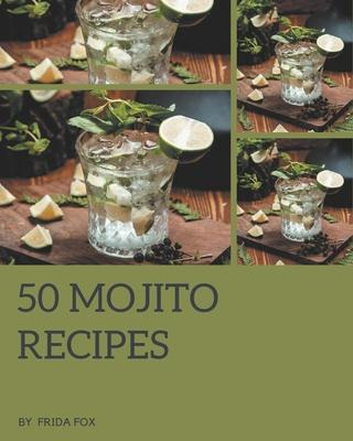 Libro 50 Mojito Recipes : Let's Get Started With The Best...