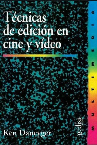 Técnicas de edición en cine y video, de Dancyger, Ken. Serie Multimedia/Comunicación Editorial Gedisa en español, 2015