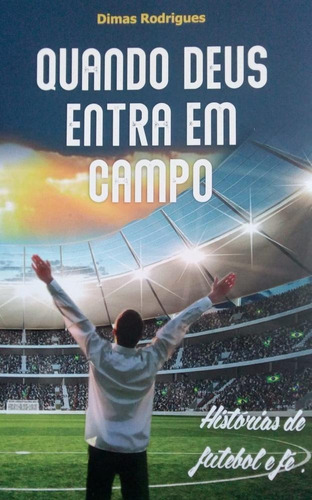 Quando Deus Entra Em Campo: Historias De Futebol E Fe, De Dimas Rodrigues. Editora Autores Paranaenses, Capa Mole Em Português