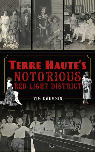 Terre Haute's Notorious Red Light District, De Crumrin, Tim. Editorial History Pr, Tapa Dura En Inglés