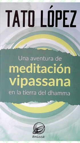 Una Aventura De Meditación Vipassana Tato López (enviamos)