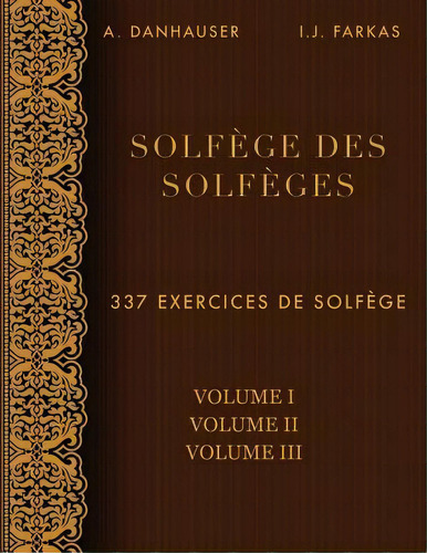 Solfege Des Solfeges, Volume 1, Volume 2 Et Volume 3 : 337 Exercices De Solfege, De A Danhauser. Editorial Createspace Independent Publishing Platform, Tapa Blanda En Francés