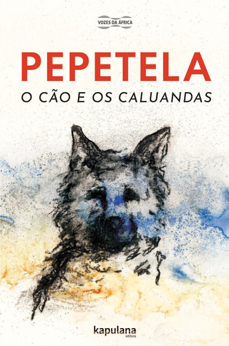 O cão e os caluandas, de Pepetela. Série Vozes da Africa Editora Kapulana Ltda. ME, capa mole em português, 2019