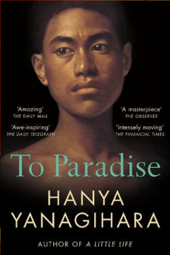To Paradise - Hanya Yanagihara - Picador 