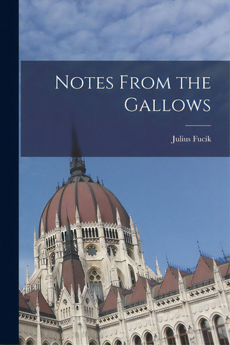 Notes From The Gallows, De Fucík, Julius 1903-1943. Editorial Hassell Street Pr, Tapa Blanda En Inglés