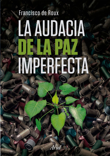 La Audacia De La Paz Imperfecta, De Francisco De Roux. Editorial Grupo Planeta, Tapa Blanda, Edición 2018 En Español