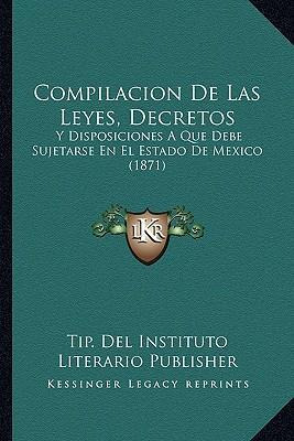 Libro Compilacion De Las Leyes, Decretos : Y Disposicione...