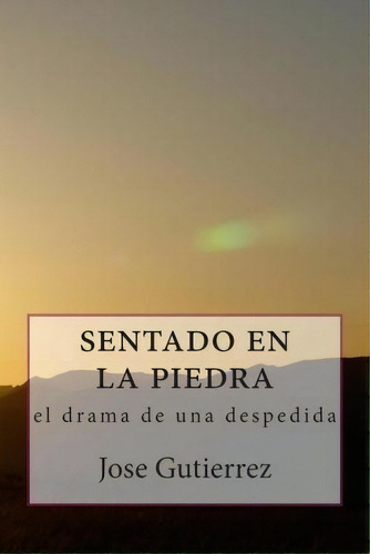 Sentado En La Piedra, De Jose R Gutierrez. Editorial Createspace Independent Publishing Platform, Tapa Blanda En Español