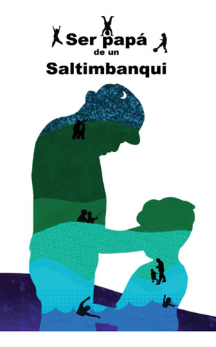 Libro: Ser Papá De Un Saltimbanqui (spanish Edition)