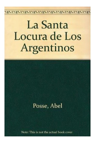 Libro Santa Locura De Los Argentinos De Posse Abel