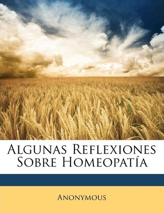Libro Algunas Reflexiones Sobre Homeopat A - Anonymous