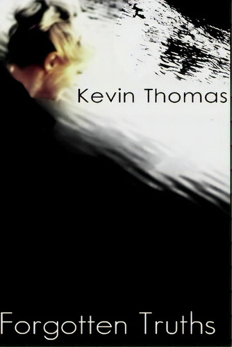Forgotten Truths, De Thomas, Kevin. Editorial Createspace, Tapa Blanda En Inglés