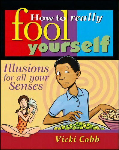 How To Really Fool Yourself : Illusions For All Your Senses, De Vicki Cobb. Editorial John Wiley & Sons Inc, Tapa Blanda En Inglés