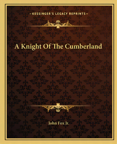 A Knight Of The Cumberland, De Fox, John. Editorial Kessinger Pub Llc, Tapa Blanda En Inglés