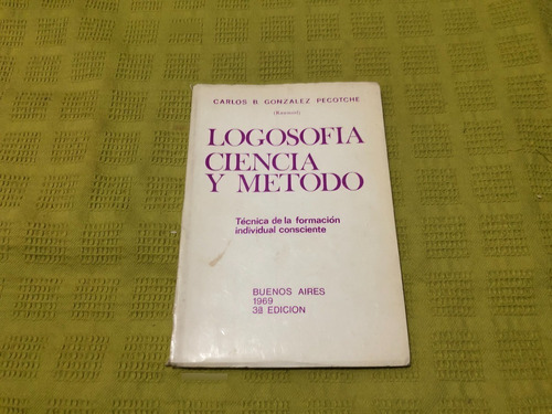 Logosofía, Ciencia Y Método - Carlos B. Gonzalez Pecotche