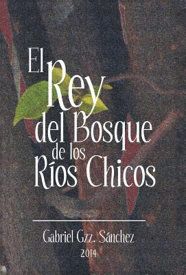 Libro El Rey Del Bosque, De Los Rios Chicos - Sanchez, Ga...