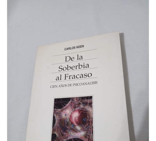 Carlos Keen De La Soberbia Al Fracaso Cien Años Psicoanalisi