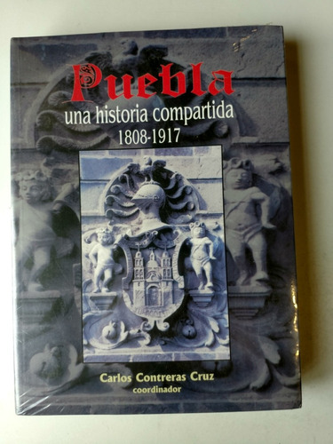 Puebla Una Historia Compartida Carlos Contreras Cruz