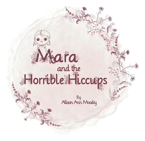 Mara And The Horrible Hiccups, De Moodry, Allison. Editorial Lightning Source Inc, Tapa Blanda En Inglés