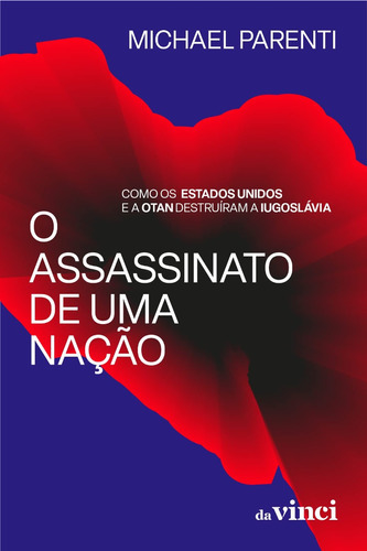 O Assassinato De Uma Nação: Como Os Estados Unidos E A Otan Destruíram A Iugoslávia, De Michael Parenti. Editora Da Vinci Livros, Capa Mole, Edição 1 Em Português