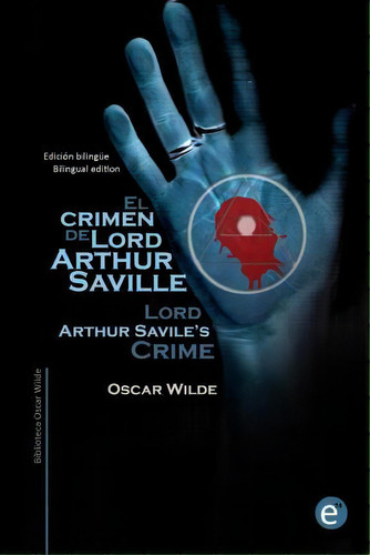 El Crimen De Lord Arthur Saville/lord Arthur Savile's Crime, De Oscar Wilde. Editorial Createspace Independent Publishing Platform, Tapa Blanda En Español
