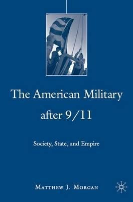 The American Military After 9/11 : Society, State, And Em...