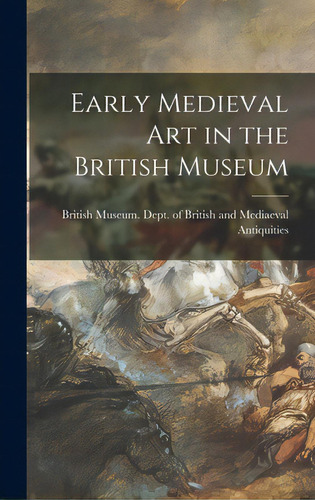 Early Medieval Art In The British Museum, De British Museum Dept Of British And. Editorial Hassell Street Pr, Tapa Dura En Inglés