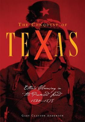 Libro The Conquest Of Texas : Ethnic Cleansing In The Pro...