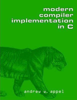 Modern Compiler Implementation In C - Andrew W. Appel