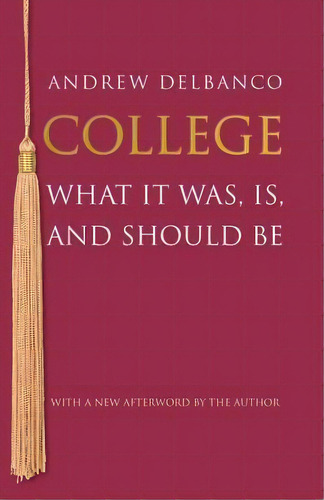 College : What It Was, Is, And Should Be - Updated Edition, De Andrew Delbanco. Editorial Princeton University Press, Tapa Blanda En Inglés