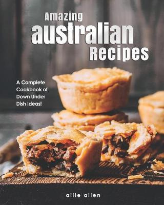 Libro Amazing Australian Recipes : A Complete Cookbook Of...